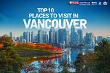 Top 10 Places to visit in Vancouver