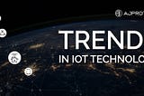 Trends in IoT technology