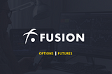 Fusion — Facilitating the Futures and Options of  Finance.