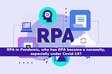RPA in Pandemic, why has RPA become a necessity, especially under Covid-19?