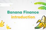 BananaFinance Introduction