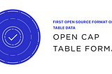 Launching the First Open Cap Table Format