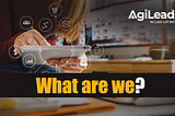 What are we? — Agileads