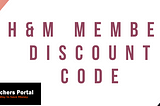 H&M MEMBER DISCOUNT CODE