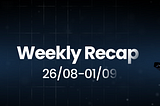 Weekly Recap: 26/08–01/09