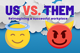 Us vs. Them: Reimagining a successful workplace
