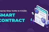 A Complete Step-by-Step Guide to Create a Smart Contract