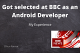 Got Selected as Android Developer at BBC News
