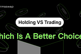 Holding VS Trading, Which Is A Better Choice