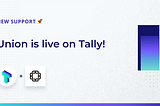 Union is live on Tally!