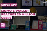 MoMo Wallet Vietnam: The Super App Reaches 20 Million Users Worldwide