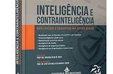 Inteligência e Contrainteligência, uma obra mais do que atual — Por Fábio Pereira Ribeiro