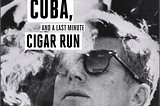 JFK, the Embargo of Cuba, and a Last Minute Cigar Run