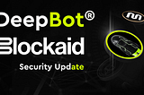 DeepBot & Blockaid Security Update