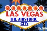 Las Vegas, The Ahistoric City