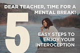 Dear Teacher, Time For A Mental Break!