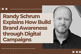 Randy Schrum Explains How Build Brand Awareness through Digital Campaigns