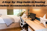 A Step-by-Step Guide to Renting Student Accommodation in Guildford