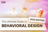 The Ultimate Guide to Behavioral Design — 2022 Edition