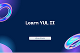 Learn YUL II