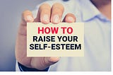 How to Raise Your Self-Esteem