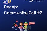 Recap: Community Call #2