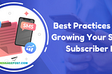 Best Practices for Growing Your SMS Subscriber List