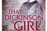 That Dickenson Girl: A Novel of the Civil War (Forgotten Women)