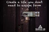 Create a Remarkable Life You’ll Never Want to Escape