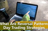 What Are Reversal Patterns? | Day Trading Strategies