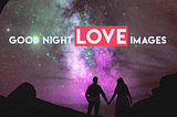 20 Latest Good Night Images with Love HD