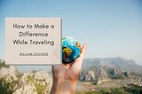 How to Make a Difference While Traveling | William Douvris | Community Improvement