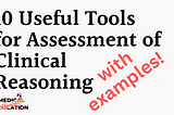 10 Tools or Methods (with Examples) for Assessment of Clinical Reasoning