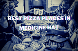 Best Pizza Places In Medicine Hat