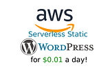 Serverless Static Wordpress on AWS for $0.01 a day — TechToSpeech