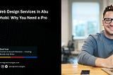 Web Design Services in Abu Dhabi: Why You Need a Pro