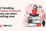 5 Trending Digital Products you can start selling now | 2022