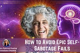 Epic Self-Sabotage Fails (And How To Avoid Them)…