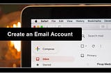 Create an Email Account- with easy steps