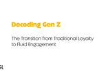 Decoding Gen Z: The Transition from Traditional Loyalty to Fluid Engagement