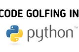 Tips to code golf in Python [Part-2]