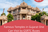 Famous Temples in Gujarat One Can Visit by GSRTC Buses