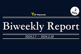 TOP Network Biweekly Report: February 7, 2024 -February 20, 2024