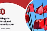 10 Red Flags in Professional Communication