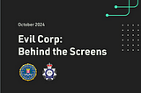 THREAT ANALYSIS: EVIL CORP — BEHIND THE SCREENS