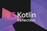 Reflection in Kotlin