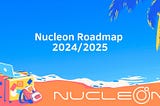 Nucleon’s Roadmap for 2024/2025: Unlocking Innovation and Expansion