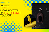 5 Reasons Why You Need a Key Fob Cover for Your Car