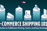 E-commerce Shipping 101: A Guide to Fulfillment Pricing, Costs, and Key Strategies — Ohi