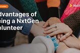 Advantages of being a NxtGen volunteer